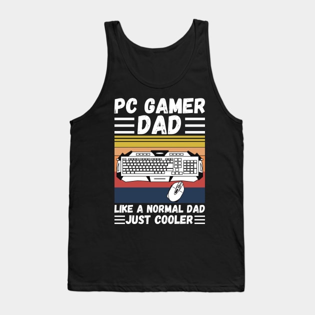 PC Gamer Dad Like A Normal Dad Just Cooler Tank Top by JustBeSatisfied